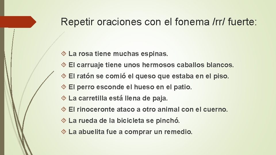 Repetir oraciones con el fonema /rr/ fuerte: La rosa tiene muchas espinas. El carruaje