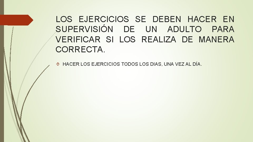 LOS EJERCICIOS SE DEBEN HACER EN SUPERVISIÓN DE UN ADULTO PARA VERIFICAR SI LOS