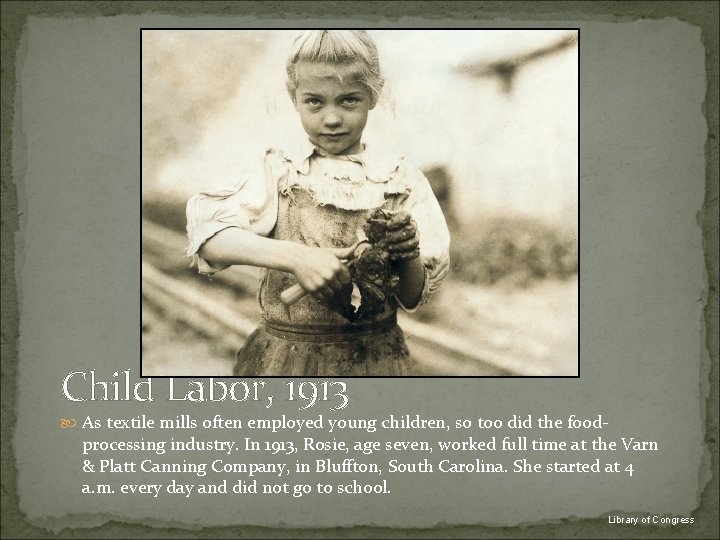 Child Labor, 1913 As textile mills often employed young children, so too did the