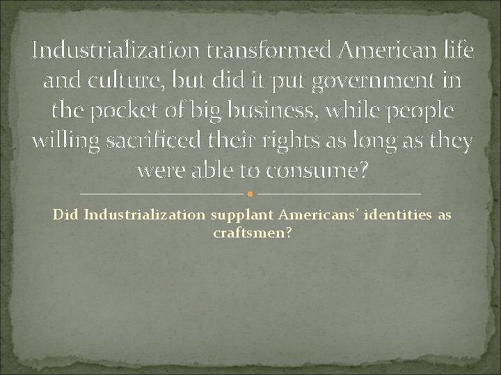 Industrialization transformed American life and culture, but did it put government in the pocket