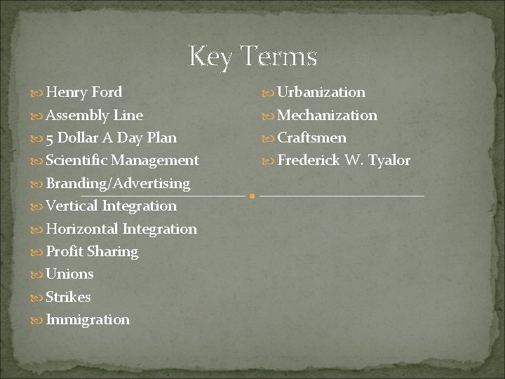 Key Terms Henry Ford Urbanization Assembly Line Mechanization 5 Dollar A Day Plan Craftsmen