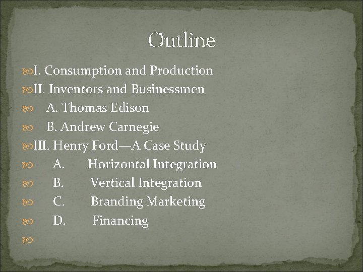 Outline I. Consumption and Production II. Inventors and Businessmen A. Thomas Edison B. Andrew