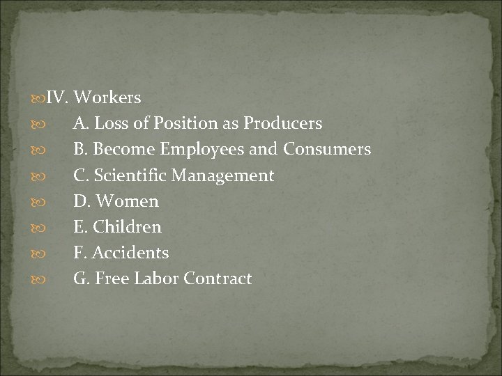  IV. Workers A. Loss of Position as Producers B. Become Employees and Consumers