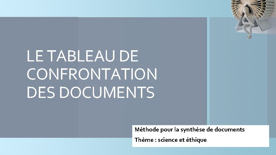 LE TABLEAU DE CONFRONTATION DES DOCUMENTS Méthode pour la synthèse de documents Thème :