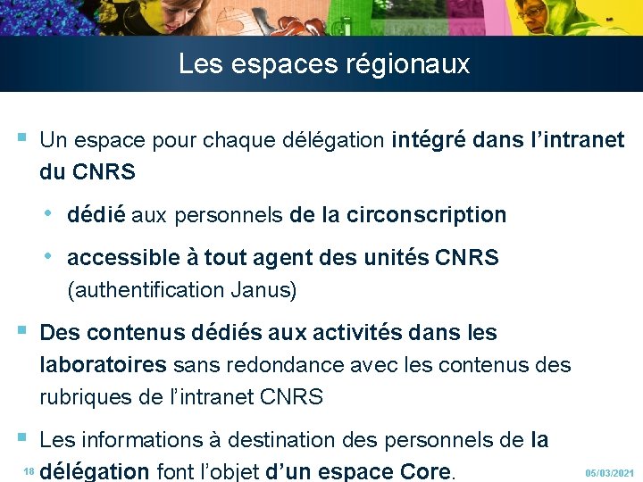 Les espaces régionaux § Un espace pour chaque délégation intégré dans l’intranet du CNRS Les espaces régionaux § Un espace pour chaque délégation intégré dans l’intranet du CNRS