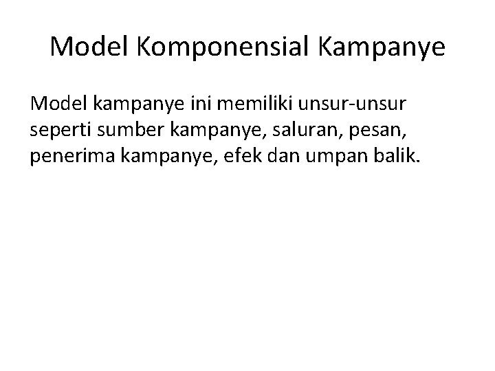 Model Komponensial Kampanye Model kampanye ini memiliki unsur-unsur seperti sumber kampanye, saluran, pesan, penerima