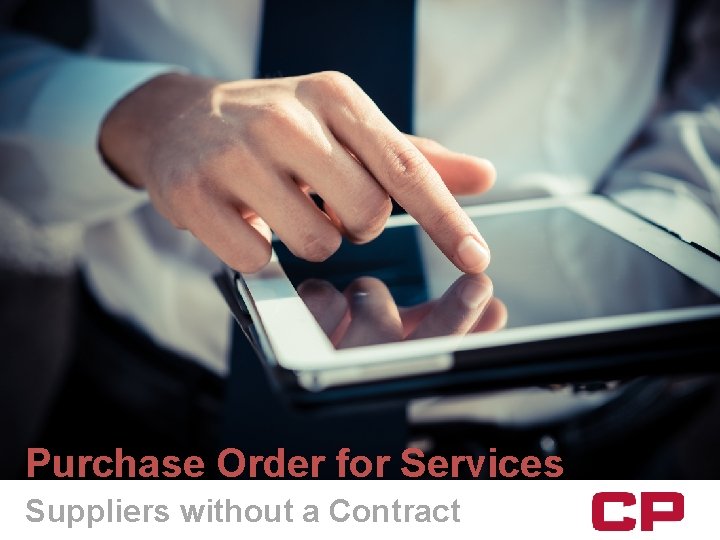 Purchase Order for Services Suppliers without a Contract Purchase Order for Services Suppliers without a Contract