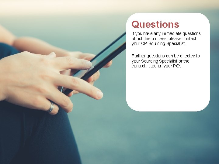 Questions If you have any immediate questions about this process, please contact your CP Questions If you have any immediate questions about this process, please contact your CP