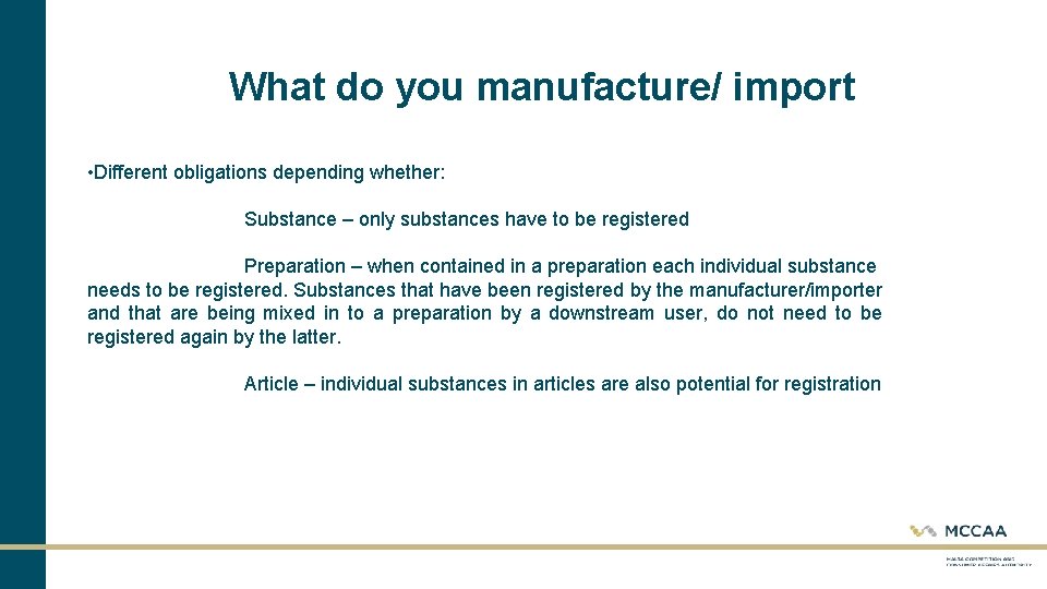 What do you manufacture/ import • Different obligations depending whether: Substance – only substances