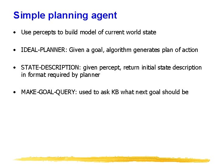 Simple planning agent • Use percepts to build model of current world state •