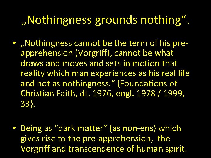 „Nothingness grounds nothing“. • „Nothingness cannot be the term of his preapprehension (Vorgriff), cannot