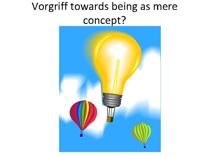 Vorgriff towards being as mere concept? 