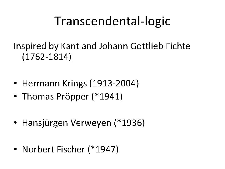 Transcendental-logic Inspired by Kant and Johann Gottlieb Fichte (1762 -1814) • Hermann Krings (1913