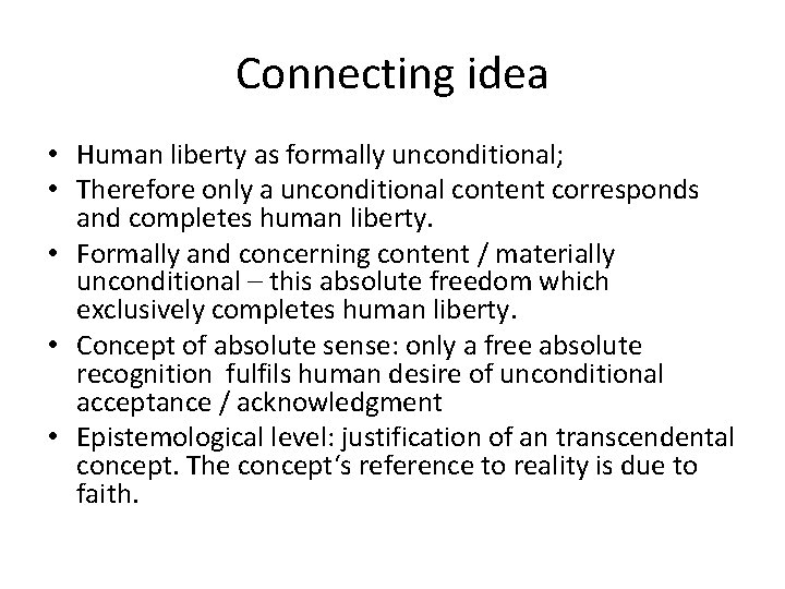Connecting idea • Human liberty as formally unconditional; • Therefore only a unconditional content