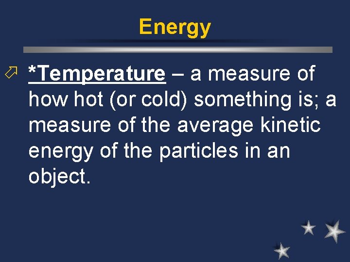 Energy ö *Temperature – a measure of how hot (or cold) something is; a Energy ö *Temperature – a measure of how hot (or cold) something is; a