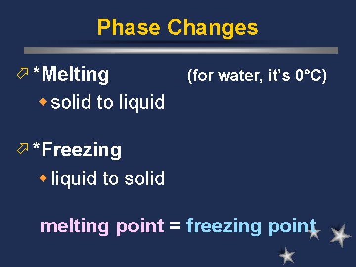 Phase Changes ö *Melting (for water, it’s 0°C) w solid to liquid ö *Freezing Phase Changes ö *Melting (for water, it’s 0°C) w solid to liquid ö *Freezing