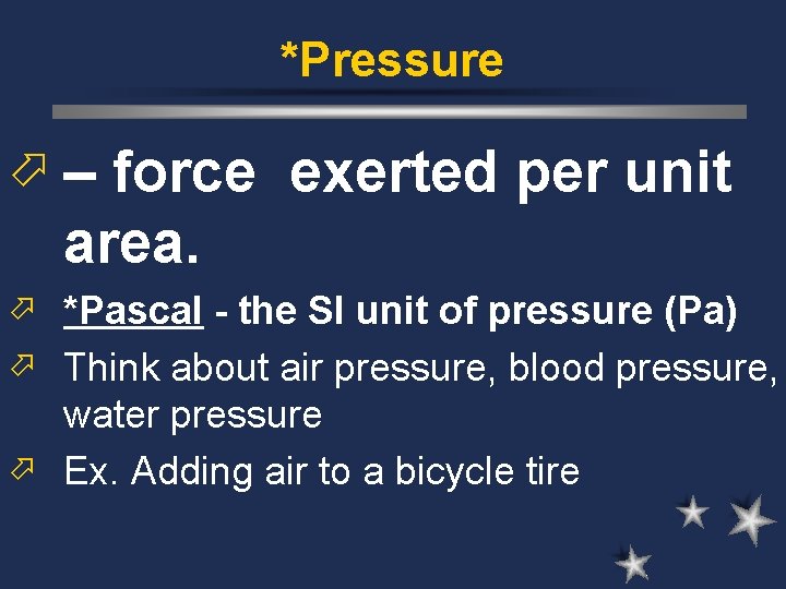 *Pressure ö – force exerted per unit area. ö *Pascal - the SI unit *Pressure ö – force exerted per unit area. ö *Pascal - the SI unit