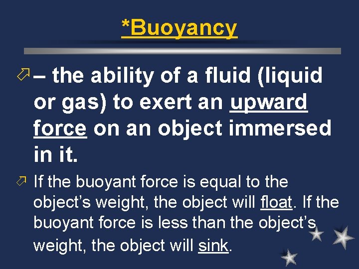 *Buoyancy ö – the ability of a fluid (liquid or gas) to exert an *Buoyancy ö – the ability of a fluid (liquid or gas) to exert an