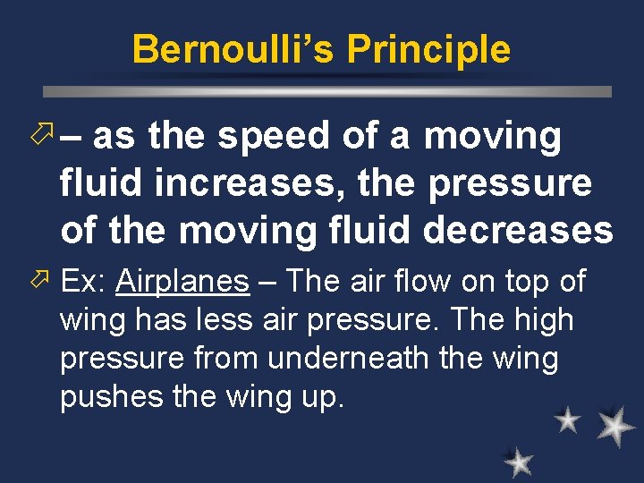 Bernoulli’s Principle ö – as the speed of a moving fluid increases, the pressure Bernoulli’s Principle ö – as the speed of a moving fluid increases, the pressure