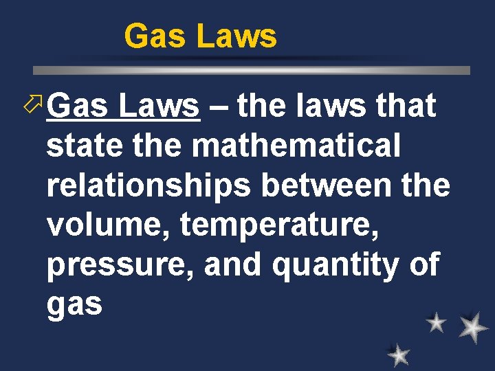 Gas Laws ö Gas Laws – the laws that state the mathematical relationships between Gas Laws ö Gas Laws – the laws that state the mathematical relationships between