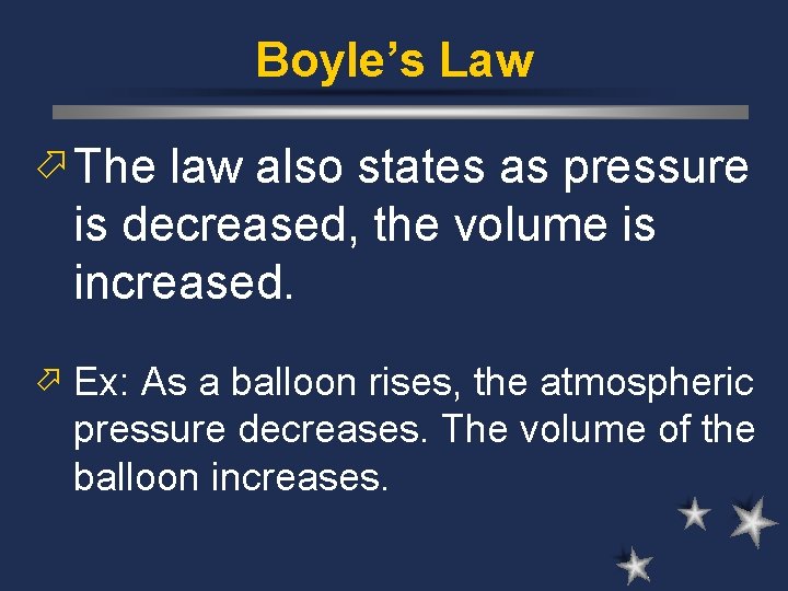 Boyle’s Law ö The law also states as pressure is decreased, the volume is Boyle’s Law ö The law also states as pressure is decreased, the volume is