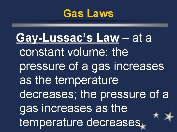Gas Laws Gay-Lussac’s Law – at a constant volume: the pressure of a gas Gas Laws Gay-Lussac’s Law – at a constant volume: the pressure of a gas