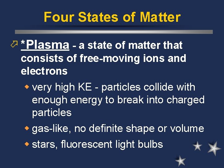 Four States of Matter ö *Plasma - a state of matter that consists of Four States of Matter ö *Plasma - a state of matter that consists of
