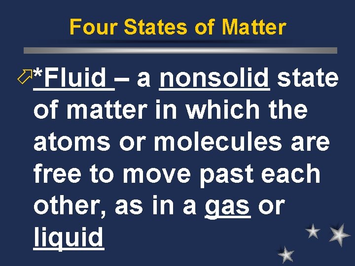 Four States of Matter ö*Fluid – a nonsolid state of matter in which the Four States of Matter ö*Fluid – a nonsolid state of matter in which the