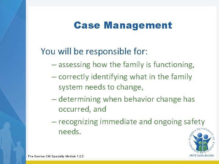 Case Management You will be responsible for: – assessing how the family is functioning, Case Management You will be responsible for: – assessing how the family is functioning,