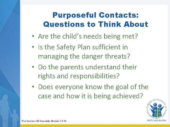 Purposeful Contacts: Questions to Think About • Are the child’s needs being met? • Purposeful Contacts: Questions to Think About • Are the child’s needs being met? •
