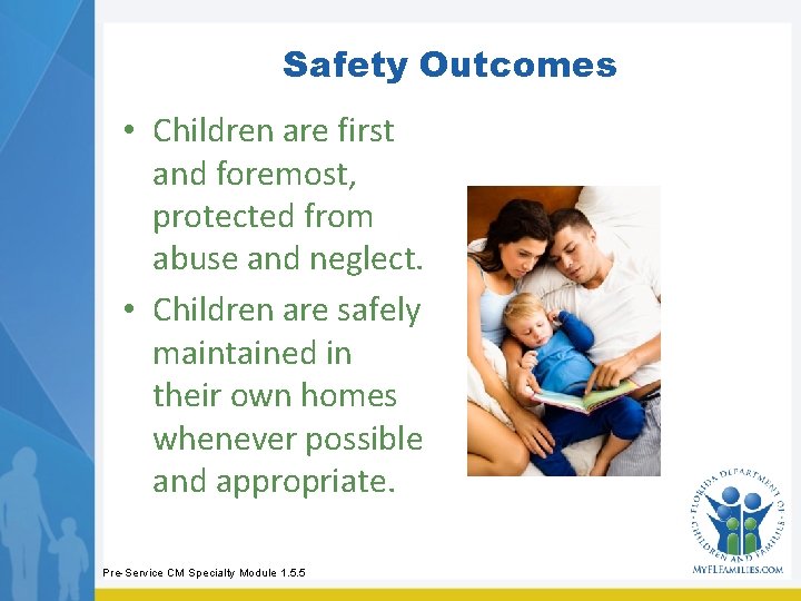 Safety Outcomes • Children are first and foremost, protected from abuse and neglect. • Safety Outcomes • Children are first and foremost, protected from abuse and neglect. •