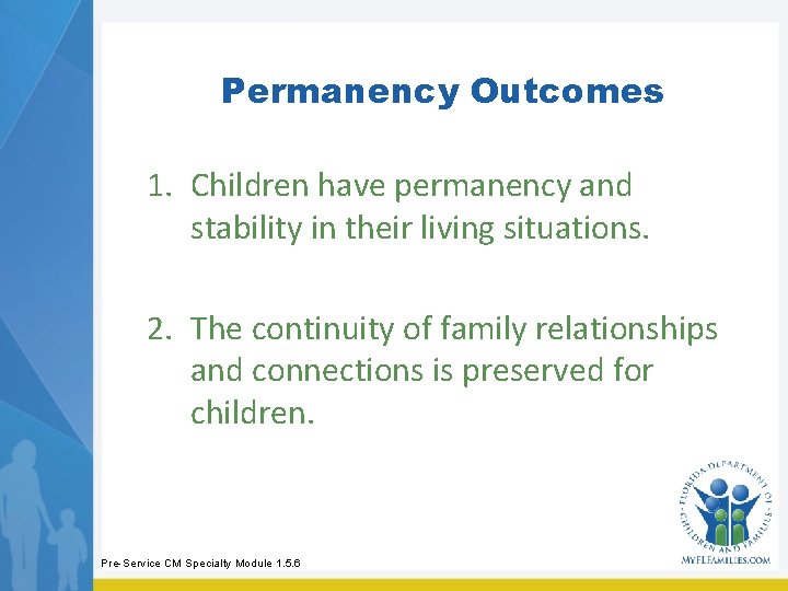 Permanency Outcomes 1. Children have permanency and stability in their living situations. 2. The Permanency Outcomes 1. Children have permanency and stability in their living situations. 2. The
