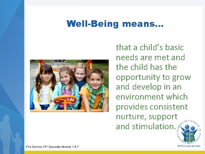 Well-Being means… that a child’s basic needs are met and the child has the Well-Being means… that a child’s basic needs are met and the child has the