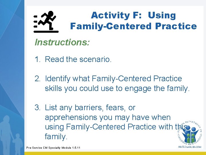Activity F: Using Family-Centered Practice Instructions: 1. Read the scenario. 2. Identify what Family-Centered Activity F: Using Family-Centered Practice Instructions: 1. Read the scenario. 2. Identify what Family-Centered