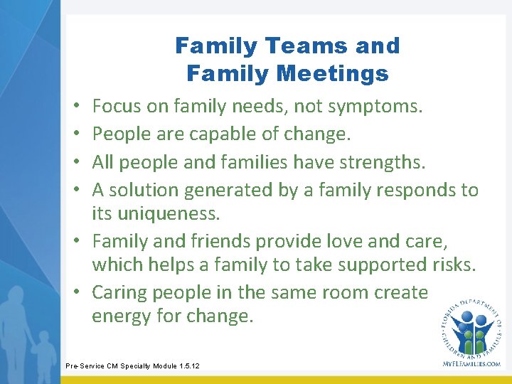Family Teams and Family Meetings Focus on family needs, not symptoms. People are capable Family Teams and Family Meetings Focus on family needs, not symptoms. People are capable