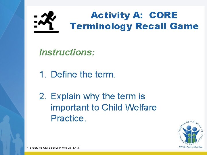 Activity A: CORE Terminology Recall Game Instructions: 1. Define the term. 2. Explain why Activity A: CORE Terminology Recall Game Instructions: 1. Define the term. 2. Explain why