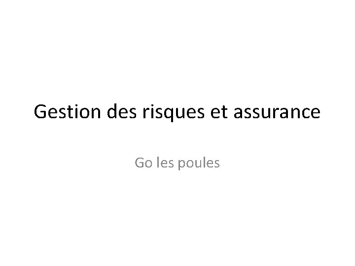 Gestion des risques et assurance Go les poules 