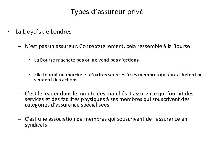 Types d’assureur privé • La Lloyd’s de Londres – N’est pas un assureur. Conceptuellement,