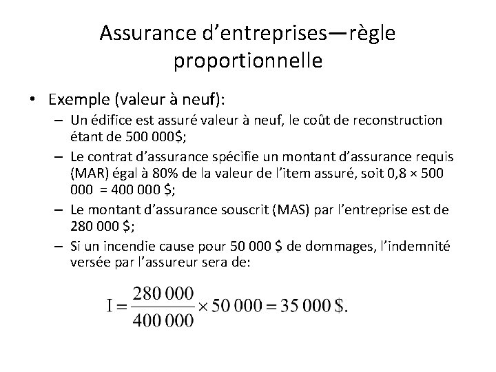 Assurance d’entreprises—règle proportionnelle • Exemple (valeur à neuf): – Un édifice est assuré valeur