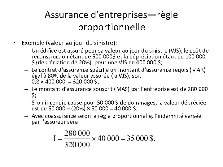 Assurance d’entreprises—règle proportionnelle • Exemple (valeur au jour du sinistre): – Un édifice est