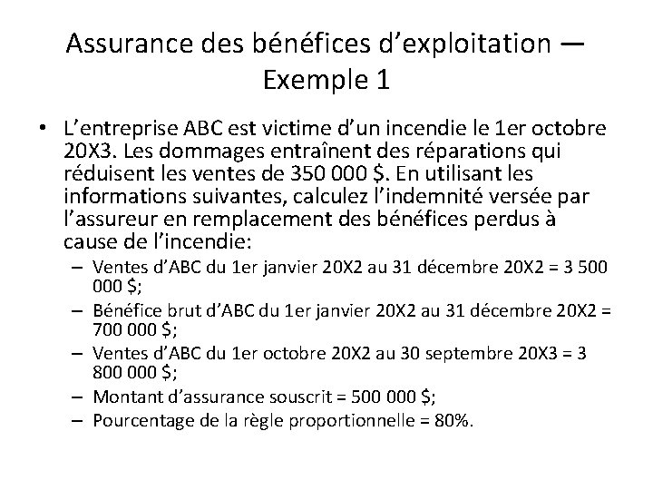 Assurance des bénéfices d’exploitation — Exemple 1 • L’entreprise ABC est victime d’un incendie