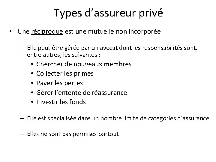 Types d’assureur privé • Une réciproque est une mutuelle non incorporée – Elle peut