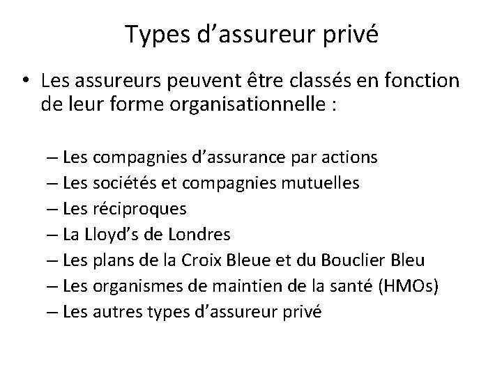 Types d’assureur privé • Les assureurs peuvent être classés en fonction de leur forme