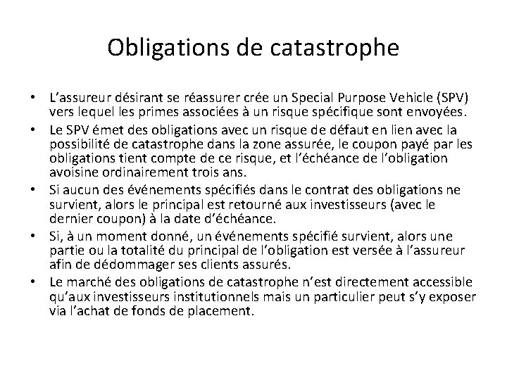 Obligations de catastrophe • L’assureur désirant se réassurer crée un Special Purpose Vehicle (SPV)