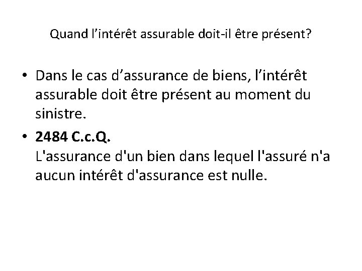 Quand l’intérêt assurable doit-il être présent? • Dans le cas d’assurance de biens, l’intérêt