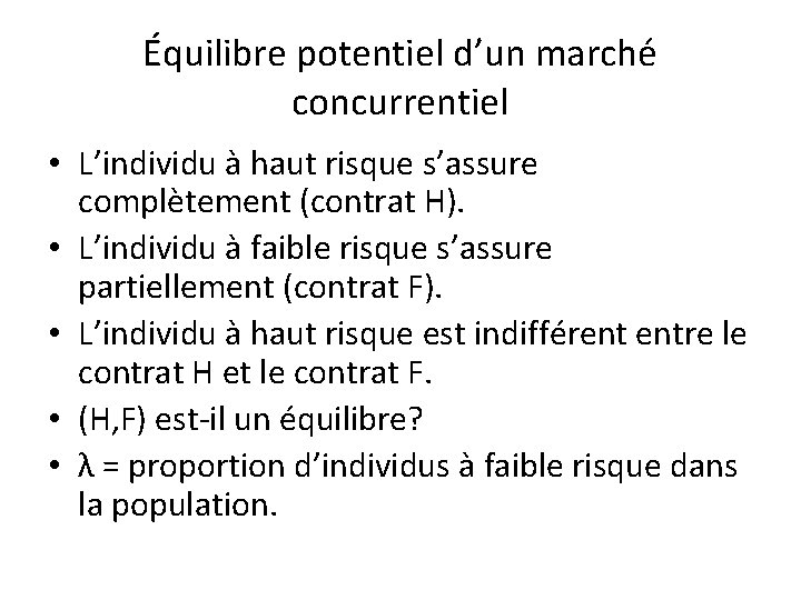 Équilibre potentiel d’un marché concurrentiel • L’individu à haut risque s’assure complètement (contrat H).