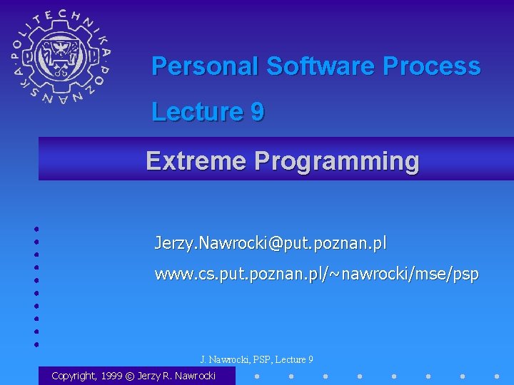 Personal Software Process Lecture 9 Extreme Programming Jerzy. Nawrocki@put. poznan. pl www. cs. put.