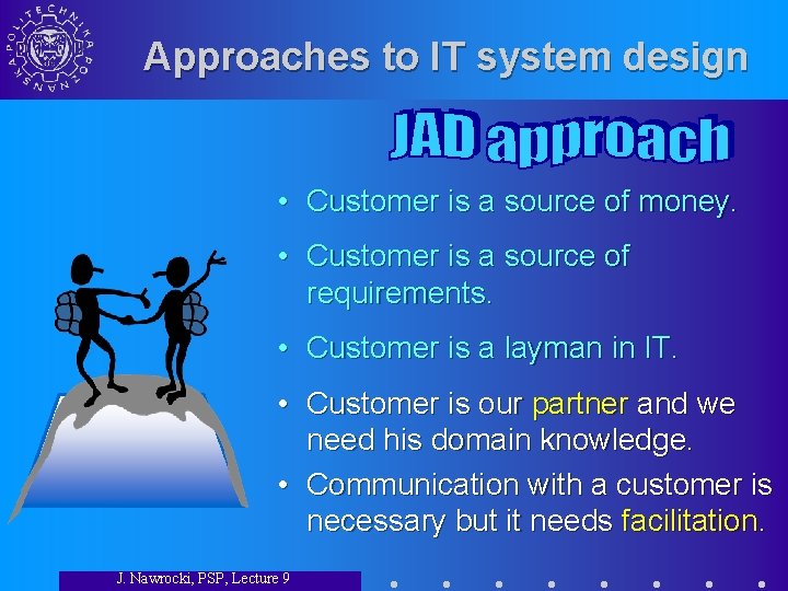 Approaches to IT system design • Customer is a source of money. • Customer