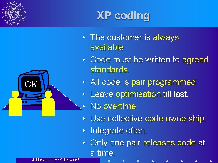 XP coding OK J. Nawrocki, PSP, Lecture 9 • The customer is always available.