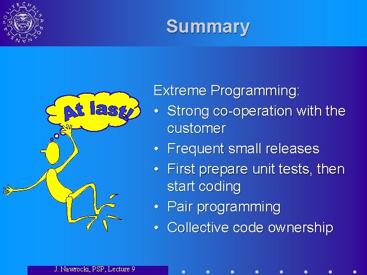 Summary Extreme Programming: • Strong co-operation with the customer • Frequent small releases •